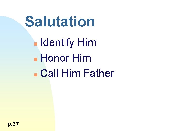 Salutation Identify Him n Honor Him n Call Him Father n p. 27 