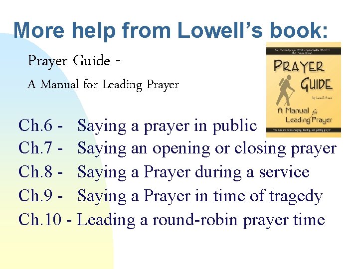 More help from Lowell’s book: Prayer Guide A Manual for Leading Prayer Ch. 6