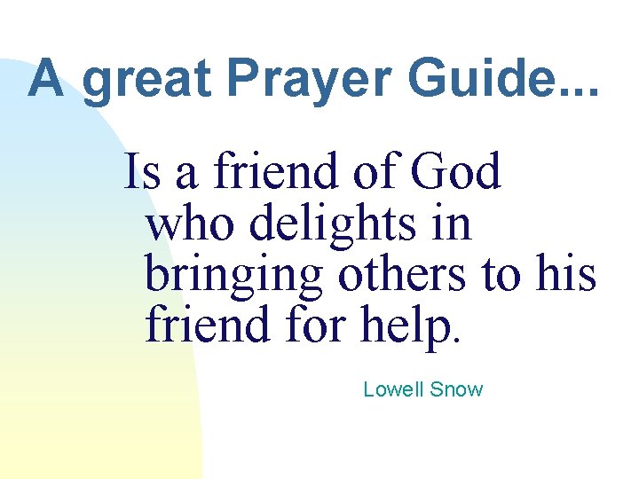 A great Prayer Guide. . . Is a friend of God who delights in