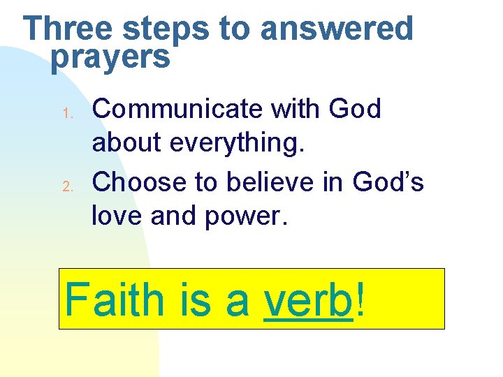 Three steps to answered prayers 1. 2. Communicate with God about everything. Choose to