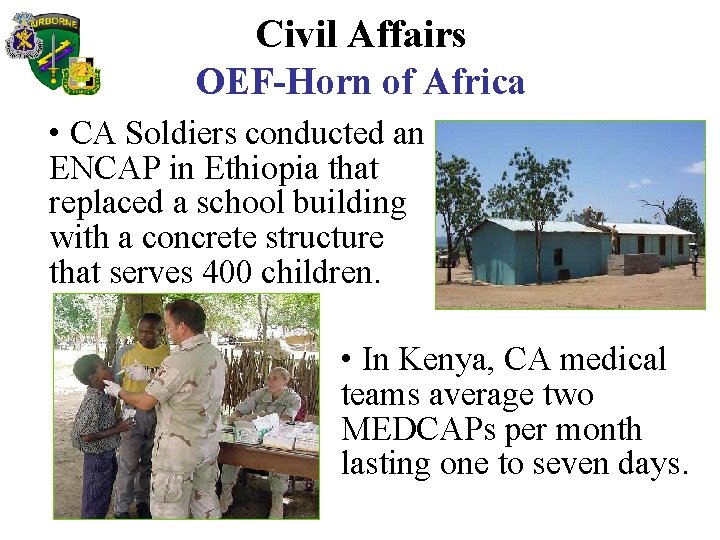 Civil Affairs OEF-Horn of Africa • CA Soldiers conducted an ENCAP in Ethiopia that