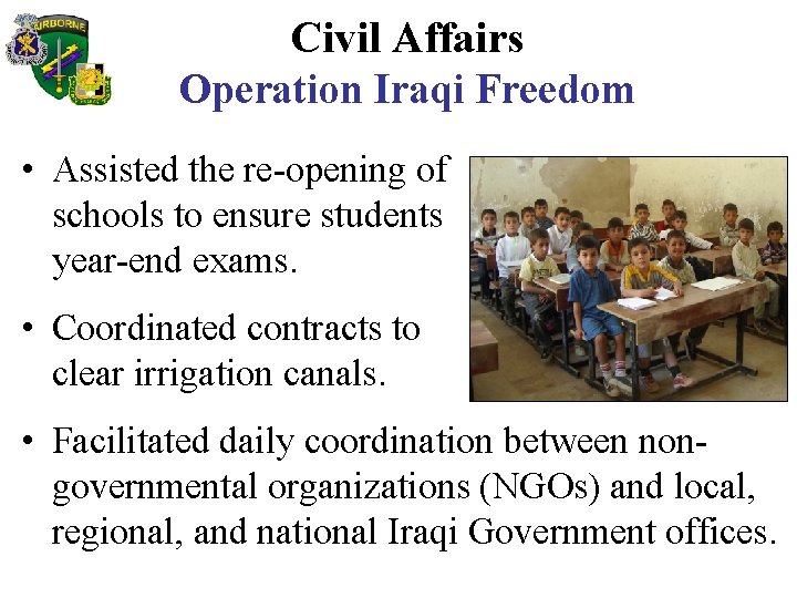 Civil Affairs Operation Iraqi Freedom • Assisted the re-opening of schools to ensure students