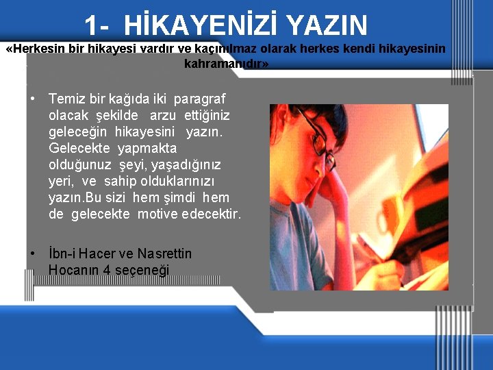 1 - HİKAYENİZİ YAZIN «Herkesin bir hikayesi vardır ve kaçınılmaz olarak herkes kendi hikayesinin