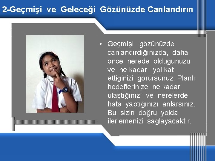 2 -Geçmişi ve Geleceği Gözünüzde Canlandırın • Geçmişi gözünüzde canlandırdığınızda, daha önce nerede olduğunuzu