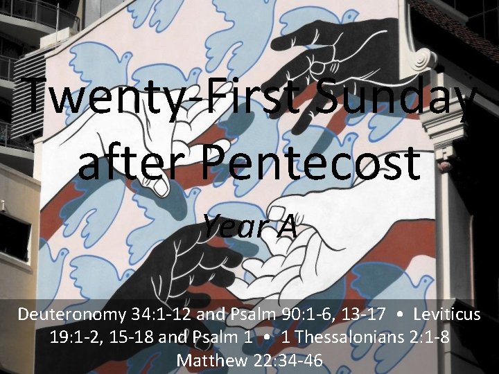 Twenty-First Sunday after Pentecost Year A Deuteronomy 34: 1 -12 and Psalm 90: 1