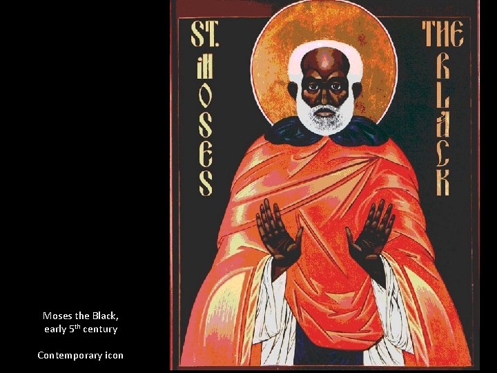 Moses the Black, early 5 th century Contemporary icon 
