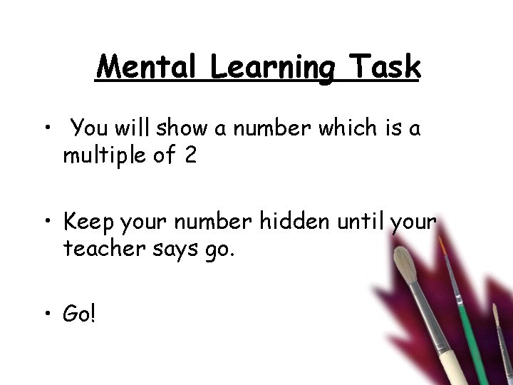 Mental Learning Task • You will show a number which is a multiple of