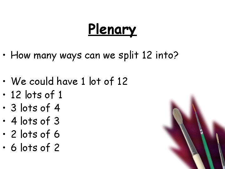 Plenary • How many ways can we split 12 into? • • • We