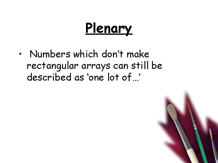 Plenary • Numbers which don’t make rectangular arrays can still be described as ‘one