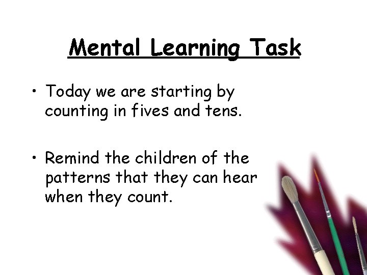 Mental Learning Task • Today we are starting by counting in fives and tens.