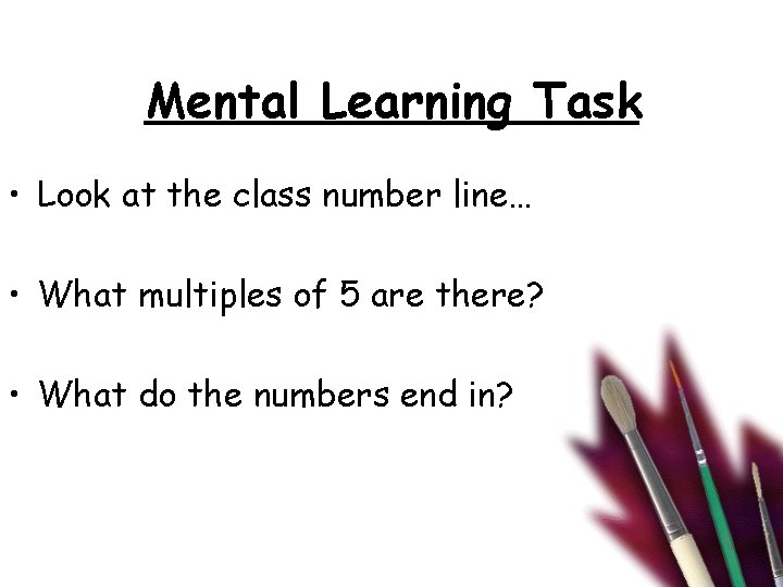 Mental Learning Task • Look at the class number line… • What multiples of