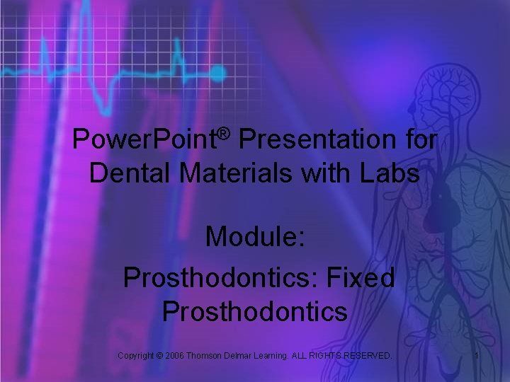 Power. Point® Presentation for Dental Materials with Labs Module: Prosthodontics: Fixed Prosthodontics Copyright ©