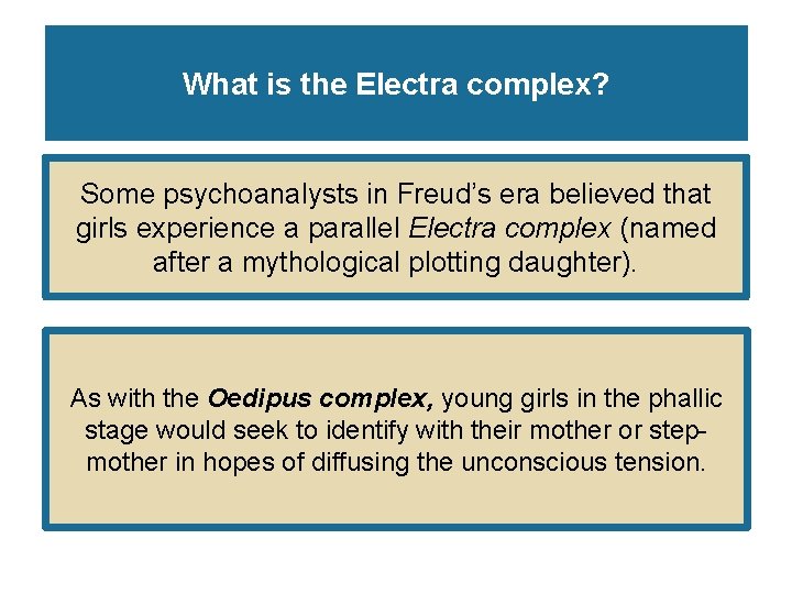 What is the Electra complex? Some psychoanalysts in Freud’s era believed that girls experience