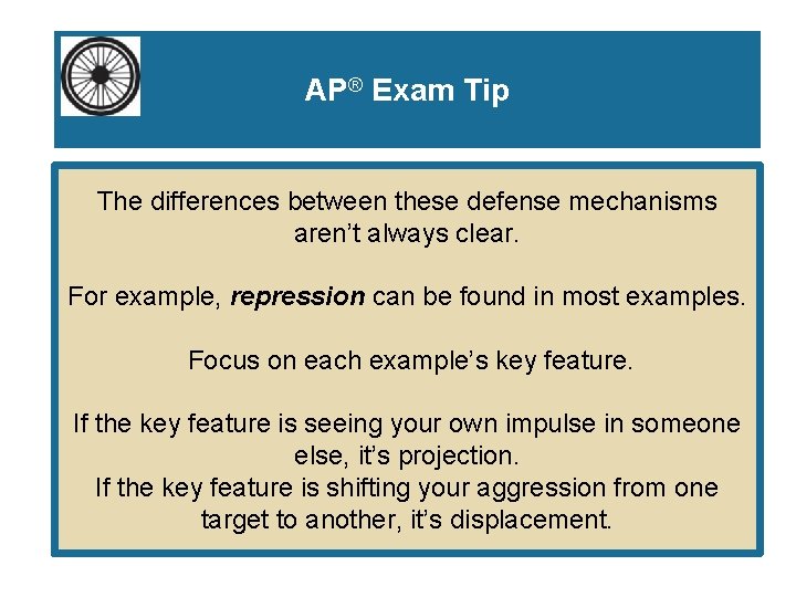 AP® Exam Tip The differences between these defense mechanisms aren’t always clear. For example,