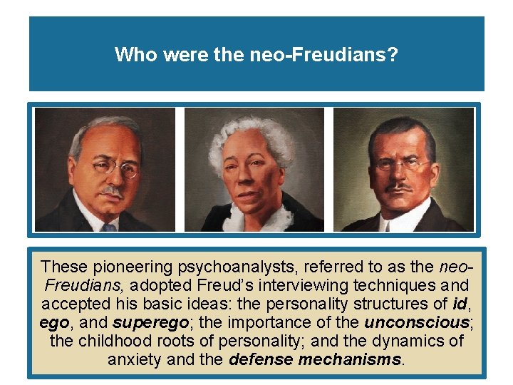 Who were the neo-Freudians? These pioneering psychoanalysts, referred to as the neo. Freudians, adopted