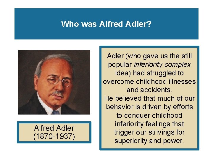 Who was Alfred Adler? Alfred Adler (1870 -1937) Adler (who gave us the still