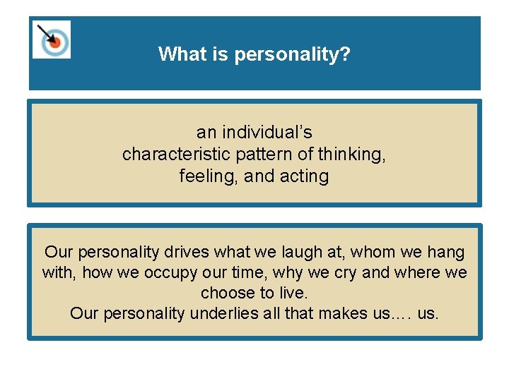 What is personality? an individual’s characteristic pattern of thinking, feeling, and acting Our personality