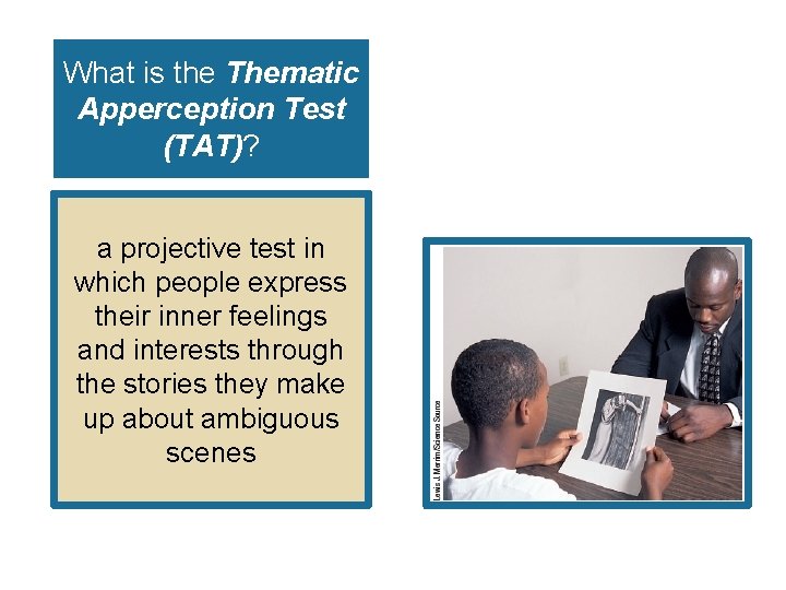 What is the Thematic Apperception Test (TAT)? a projective test in which people express