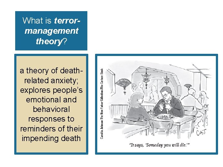 What is terrormanagement theory? a theory of deathrelated anxiety; explores people’s emotional and behavioral