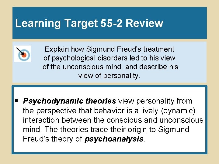 Learning Target 55 -2 Review Explain how Sigmund Freud’s treatment of psychological disorders led