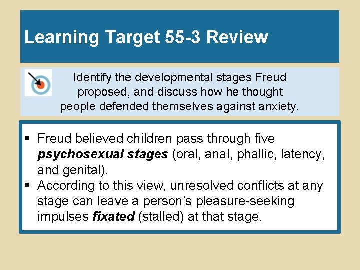 Learning Target 55 -3 Review Identify the developmental stages Freud proposed, and discuss how