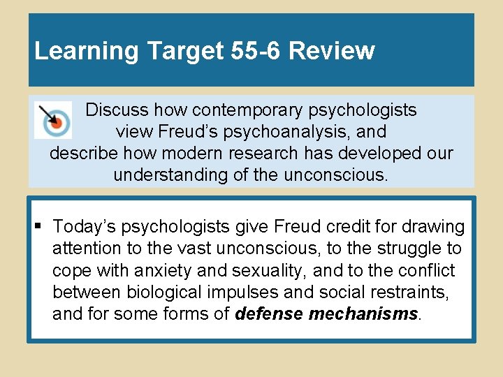 Learning Target 55 -6 Review Discuss how contemporary psychologists view Freud’s psychoanalysis, and describe