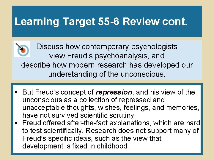 Learning Target 55 -6 Review cont. Discuss how contemporary psychologists view Freud’s psychoanalysis, and