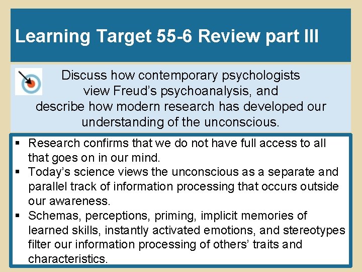 Learning Target 55 -6 Review part III Discuss how contemporary psychologists view Freud’s psychoanalysis,