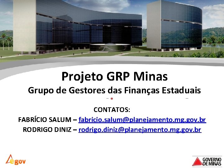 Projeto GRP Minas Grupo de Gestores das Finanças Estaduais CONTATOS: FABRÍCIO SALUM – fabricio.