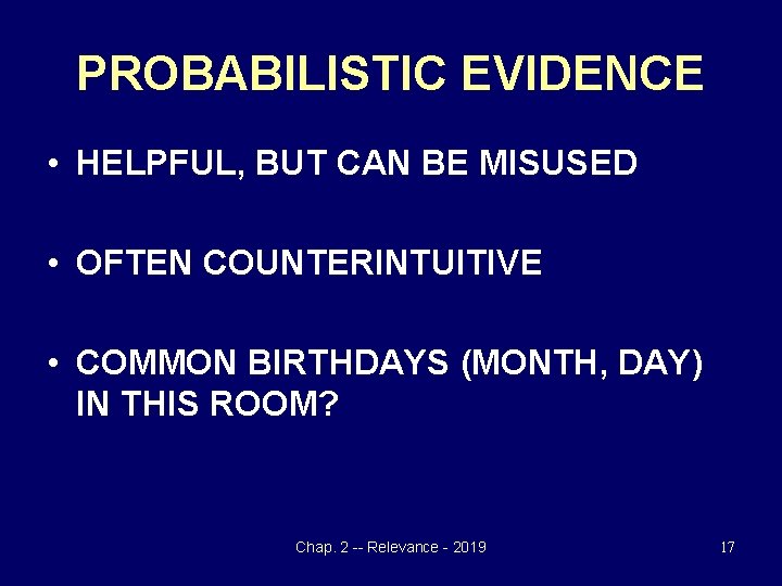 PROBABILISTIC EVIDENCE • HELPFUL, BUT CAN BE MISUSED • OFTEN COUNTERINTUITIVE • COMMON BIRTHDAYS