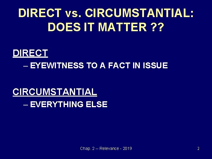 DIRECT vs. CIRCUMSTANTIAL: DOES IT MATTER ? ? DIRECT – EYEWITNESS TO A FACT