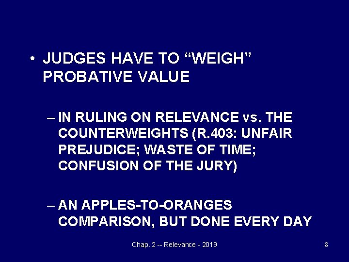  • JUDGES HAVE TO “WEIGH” PROBATIVE VALUE – IN RULING ON RELEVANCE vs.