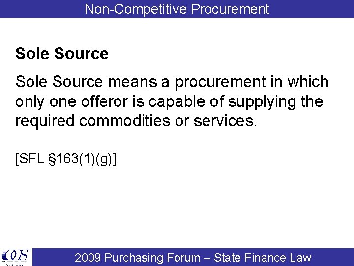 Non-Competitive Procurement Sole Source means a procurement in which only one offeror is capable