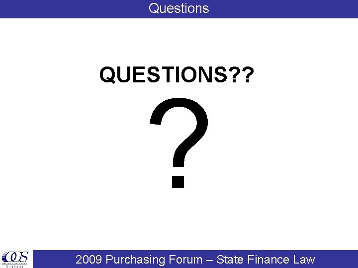 Questions QUESTIONS? ? ? 2008 Purchasing Forum – State Finance Law 2009 