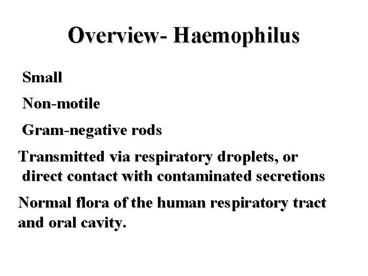 Overview- Haemophilus Small Non-motile Gram-negative rods Transmitted via respiratory droplets, or direct contact with
