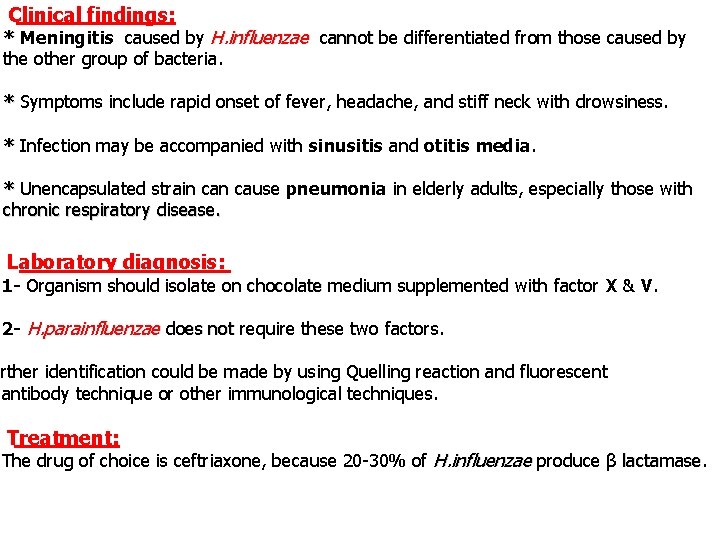 Clinical findings: * Meningitis caused by H. influenzae cannot be differentiated from those caused