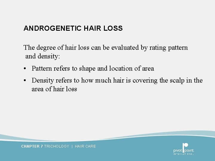 ANDROGENETIC HAIR LOSS The degree of hair loss can be evaluated by rating pattern