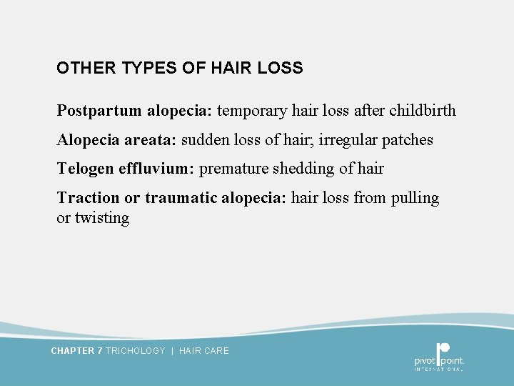 OTHER TYPES OF HAIR LOSS Postpartum alopecia: temporary hair loss after childbirth Alopecia areata: