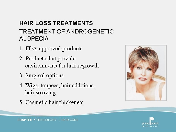 HAIR LOSS TREATMENT OF ANDROGENETIC ALOPECIA 1. FDA-approved products 2. Products that provide environments