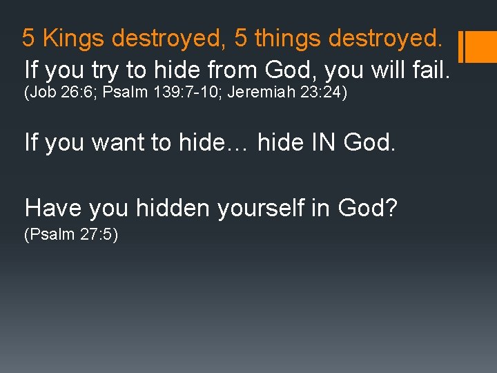 5 Kings destroyed, 5 things destroyed. If you try to hide from God, you