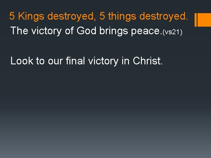 5 Kings destroyed, 5 things destroyed. The victory of God brings peace. (vs 21)