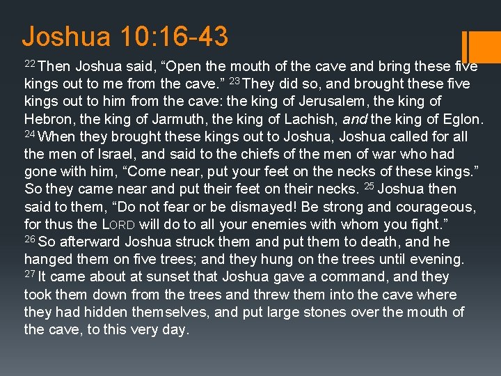 Joshua 10: 16 -43 22 Then Joshua said, “Open the mouth of the cave