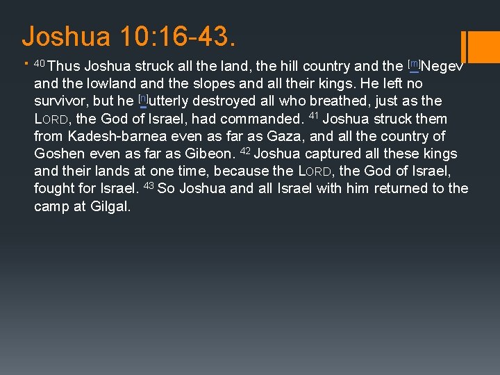 Joshua 10: 16 -43. § 40 Thus Joshua struck all the land, the hill