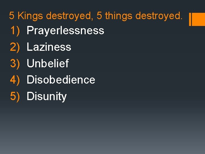 5 Kings destroyed, 5 things destroyed. 1) 2) 3) 4) 5) Prayerlessness Laziness Unbelief