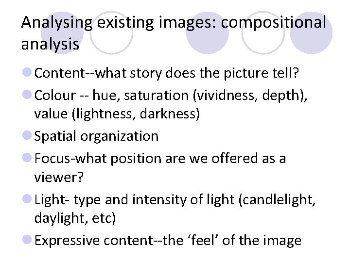 Analysing existing images: compositional analysis l Content--what story does the picture tell? l Colour