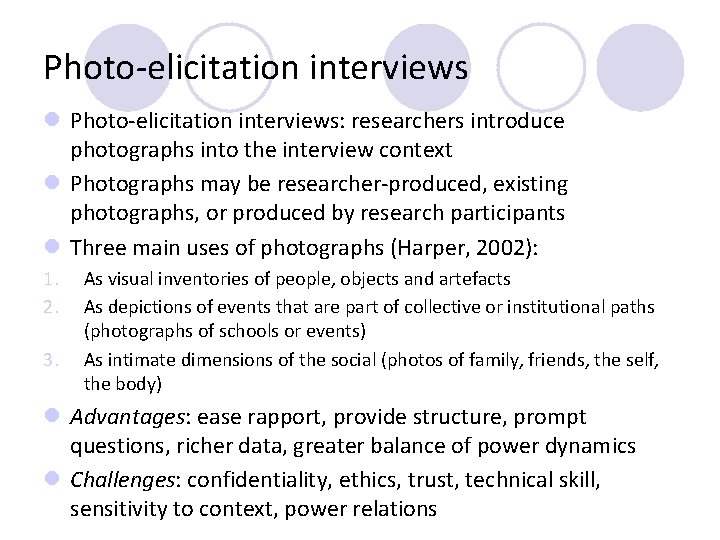 Photo-elicitation interviews l Photo-elicitation interviews: researchers introduce photographs into the interview context l Photographs