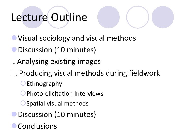Lecture Outline l Visual sociology and visual methods l Discussion (10 minutes) I. Analysing