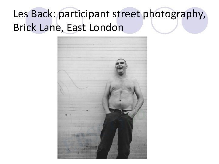 Les Back: participant street photography, Brick Lane, East London 