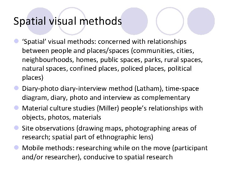 Spatial visual methods l ‘Spatial’ visual methods: concerned with relationships between people and places/spaces