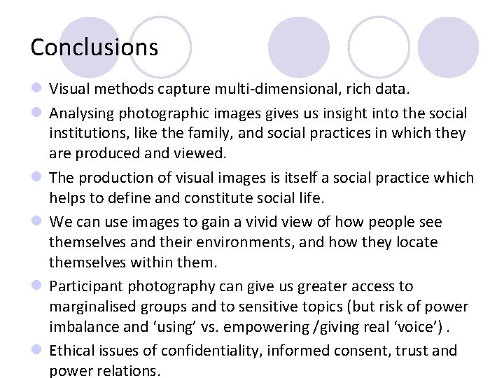 Conclusions l Visual methods capture multi-dimensional, rich data. l Analysing photographic images gives us